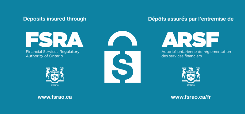 Deposits insured through FSRA Financial Services Regulatory Authority of Ontario. www.fsrao.ca
